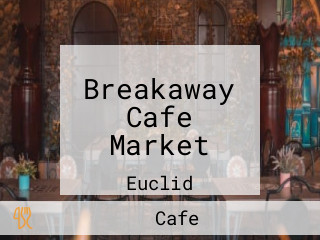 Breakaway Cafe Market