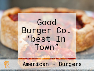 Good Burger Co. ‘best In Town”