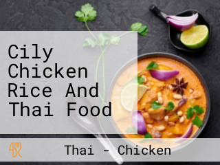 Cily Chicken Rice And Thai Food