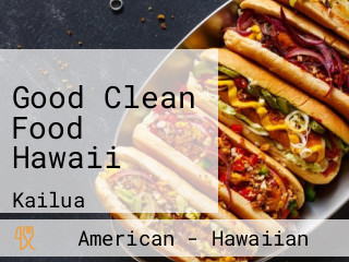 Good Clean Food Hawaii