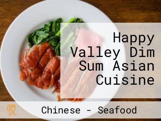 Happy Valley Dim Sum Asian Cuisine
