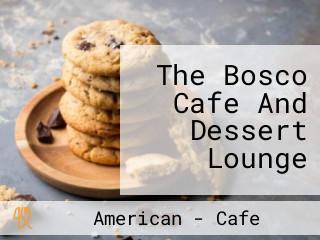 The Bosco Cafe And Dessert Lounge