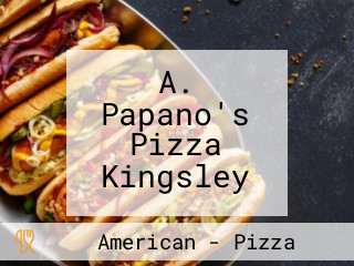 A. Papano's Pizza Kingsley