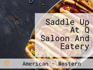 Saddle Up At Q Saloon And Eatery