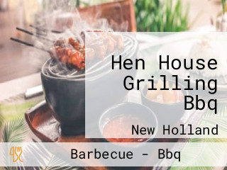Hen House Grilling Bbq