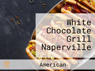 White Chocolate Grill Naperville