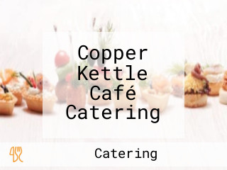 Copper Kettle Café Catering