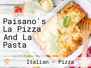 Paisano's La Pizza And La Pasta