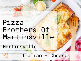 Pizza Brothers Of Martinsville