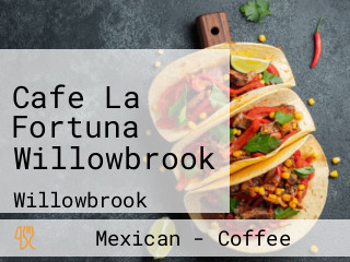 Cafe La Fortuna Willowbrook