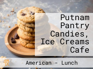 Putnam Pantry Candies, Ice Creams Cafe