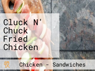 Cluck N' Chuck Fried Chicken