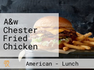 A&w Chester Fried Chicken