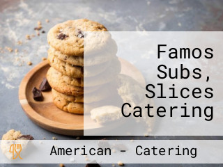 Famos Subs, Slices Catering