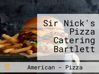 Sir Nick's Pizza Catering Bartlett