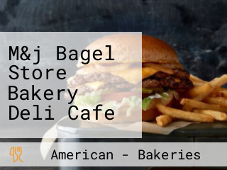 M&j Bagel Store Bakery Deli Cafe