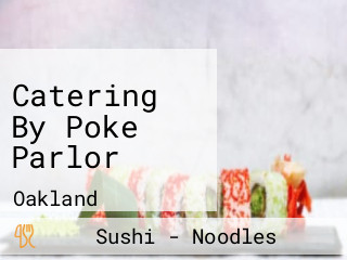 Catering By Poke Parlor