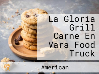 La Gloria Grill Carne En Vara Food Truck