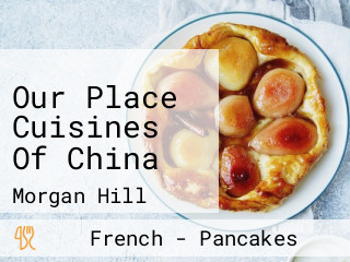 Our Place Cuisines Of China