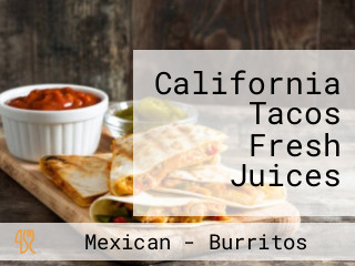 California Tacos Fresh Juices