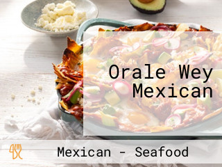 Orale Wey Mexican