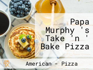 Papa Murphy 's Take 'n ' Bake Pizza