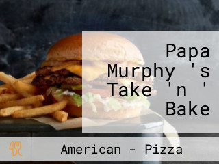 Papa Murphy 's Take 'n ' Bake