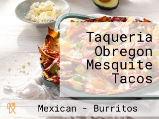 Taqueria Obregon Mesquite Tacos