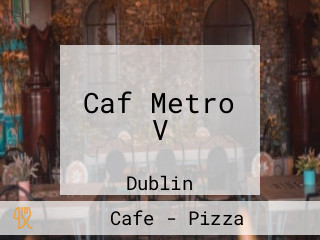 Caf Metro V