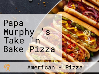 Papa Murphy 's Take 'n ' Bake Pizza