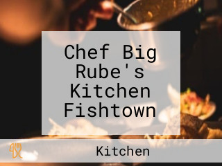 Chef Big Rube's Kitchen Fishtown