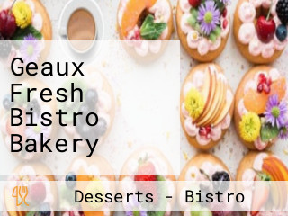 Geaux Fresh Bistro Bakery