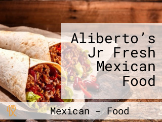 Aliberto’s Jr Fresh Mexican Food
