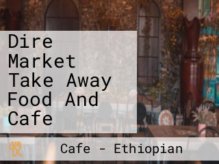 Dire Market Take Away Food And Cafe