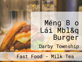 Méng Bǎo Lái Mbl&q Burger