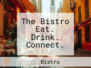 The Bistro Eat. Drink. Connect.