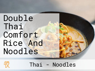 Double Thai Comfort Rice And Noodles
