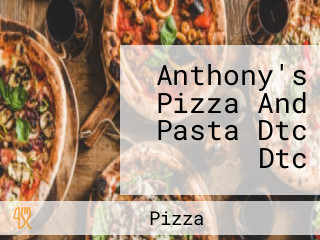 Anthony's Pizza And Pasta Dtc Dtc