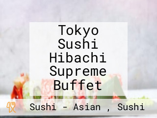 Tokyo Sushi Hibachi Supreme Buffet