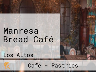 Manresa Bread Café