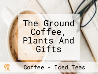 The Ground Coffee, Plants And Gifts