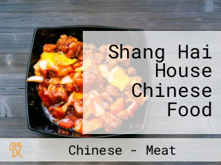 Shang Hai House Chinese Food