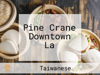 Pine Crane Downtown La