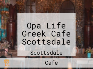 Opa Life Greek Cafe Scottsdale