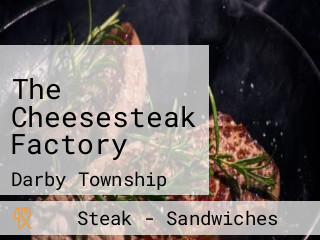 The Cheesesteak Factory