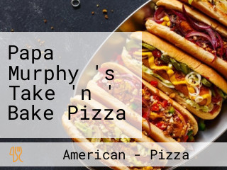 Papa Murphy 's Take 'n ' Bake Pizza