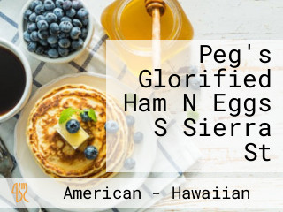 Peg's Glorified Ham N Eggs S Sierra St