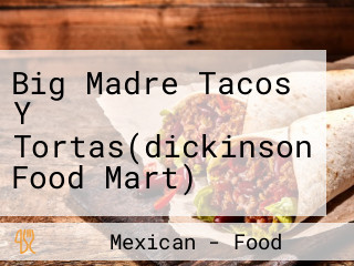 Big Madre Tacos Y Tortas(dickinson Food Mart)