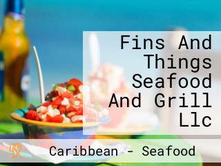 Fins And Things Seafood And Grill Llc