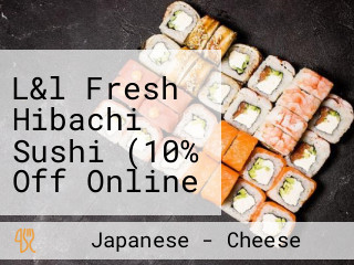 L&l Fresh Hibachi Sushi (10% Off Online Ordering Only)